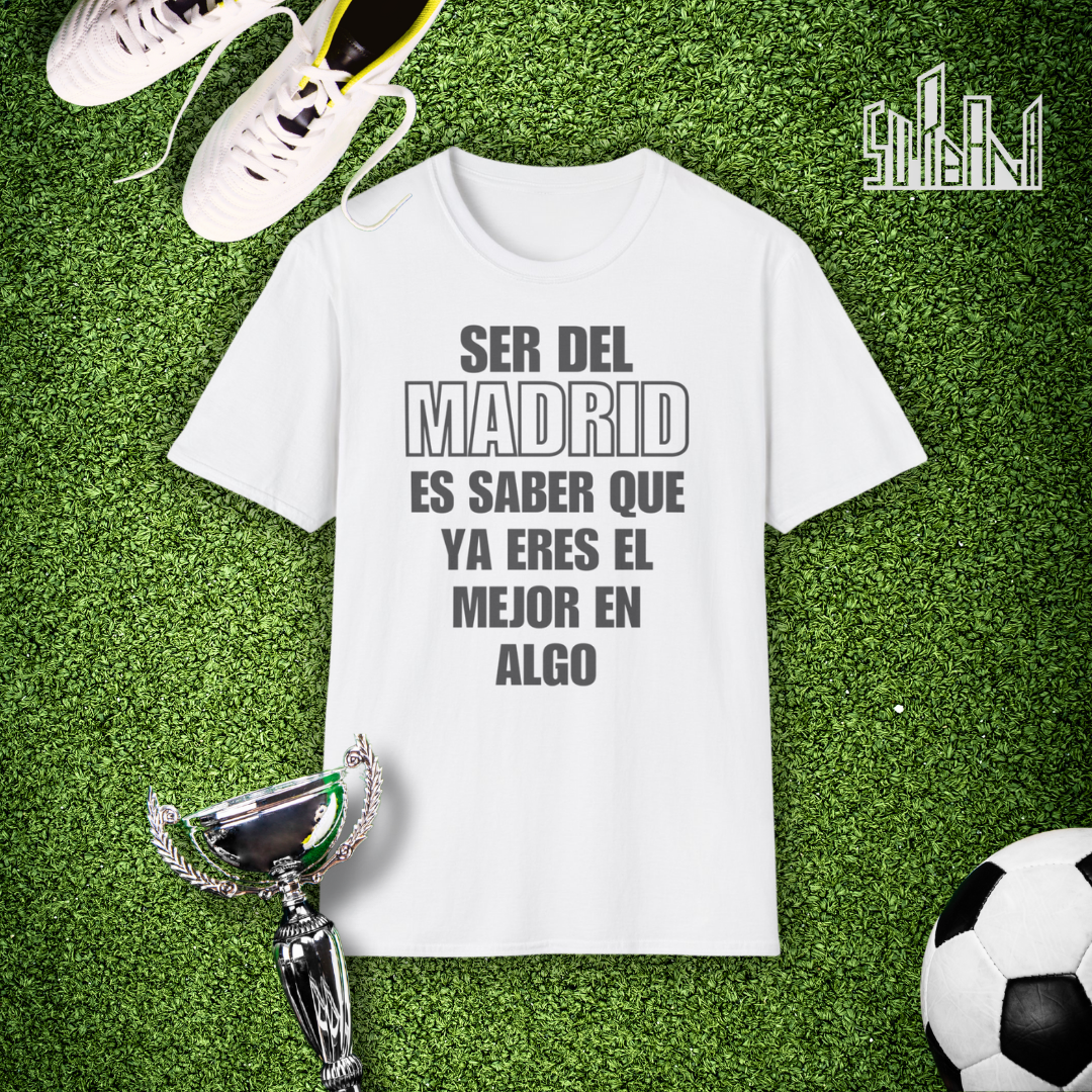 Camiseta "Ser del Madrid es saber que ya eres el mejor en algo"