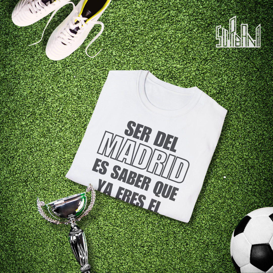 Camiseta "Ser del Madrid es saber que ya eres el mejor en algo"